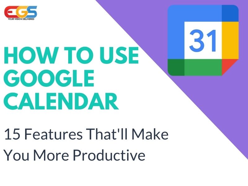 How to Use Google Calendar 15 Features That'll Make You Productive